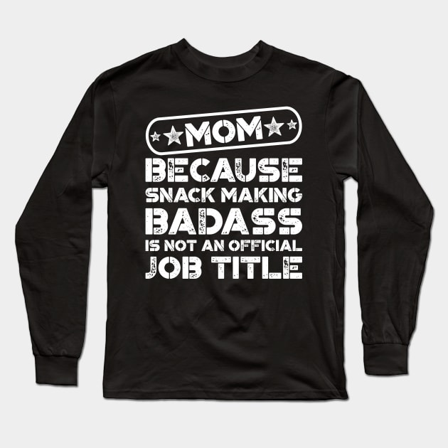 Mom Snack Making Badass Funny Quote Long Sleeve T-Shirt by teevisionshop